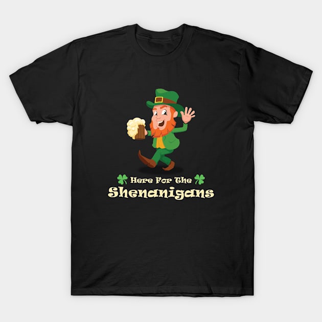 Here For The Shenanigans T-Shirt by Briansmith84